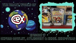 The Crazy World of CEX: Episode 17 - Oxford Cowley, Aylesbury and Hemel Hempstead