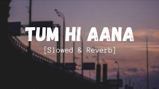 Tum Hi Aana [Slowed+Reverb+Lofi] Song | Jubin Nautiyal | Marjaavan | Indian Lofi | Lofi Mix