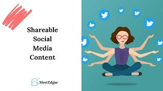 Create and Automate “Shareworthy” Social Media Content with MeetEdgar