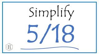 How to Simplify the Fraction 5/18