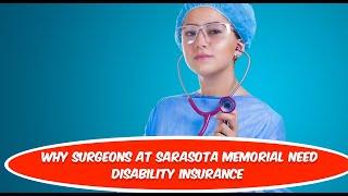 Why Surgeons at Sarasota Memorial Need Disability Insurance #sarasota #disabilityinsurance #florida