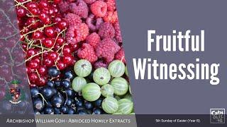 Fruitful Witnessing - Archbishop W. Goh (Abridged Homily Extract - 02 May 2021)