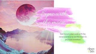 Sync your cycle with the moon + how to promote ovulation