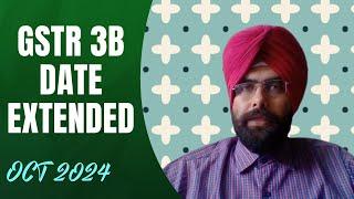 GSTR 3B DATE EXTENSION FOR OCT 2024 FOR 2 STATES I CA SATBIR SINGH