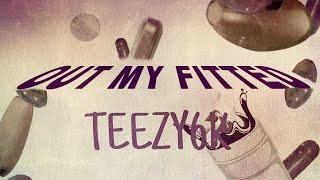 TEEZY6K - OUT MY FITTED (OFFICIAL AUDIO)