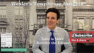 WEXLER'S TOWNHOUSE INSIGHTS “Less is More”