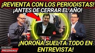 ¡REVIENTA CON LOS PERIODISTAS! ¡ANTES DE CERRAR EL AÑO! ¡NOROÑA SUELTA TODO EN ENTREVISTA!