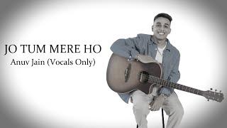 JO TUM MERE HO | Anuv Jain | Vocals Only...