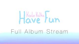 Kade Kalka - Have Fun (Full Album Stream)