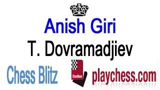  Anish Giri vs Tihomir Dovramadjiev Chess Blitz  Playchess.com
