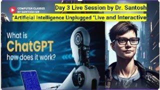 Artificial Intelligence Unplugged Live & Interactive Day 3 Live Session by Dr. Santosh #aiexplained