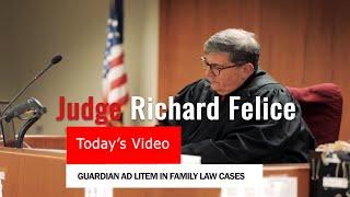 Judge Richard Felice: Guardian Ad Litem in Family Law Cases