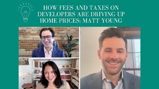 How Fees and Taxes on Developers are Driving Up Home Prices: An Interview with Matt Young