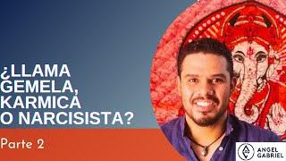 ¿Llama Gemela, Kármica o Narcisista? | Parte 2