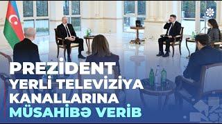 Azərbaycan Prezidenti İlham Əliyev yerli televiziya kanallarına müsahibə verib