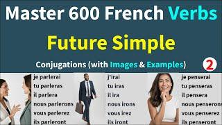 600 Common French Verbs Conjugations in Future Simple with 3600 Example Sentences with pictures