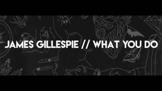 James Gillespie - What You Do