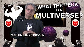 What the heck is a Multiverse?