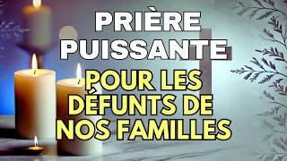 PRIÈRE pour LES DÉFUNTS DE NOS FAMILLES  Prière pour la Paix des Âmes de Nos Proches Décédés