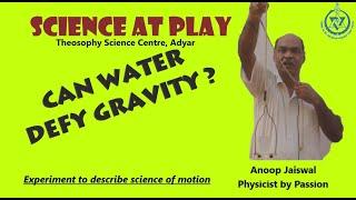 Science of Motion 1:  Can Water Defy Gravity by Anoop Jaiswal