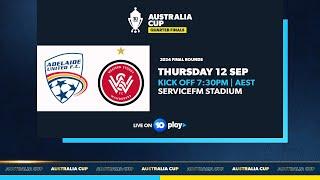 Adelaide United v Western Sydney Wanderers | Australia Cup 2024 Quarter Finals