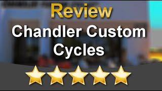 Chandler Custom Cycles Chandler Exceptional Five Star Review by Tom Buford