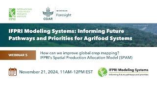 Webinar | How can we improve global crop mapping? IFPRI’s Spatial Production Allocation Model (SPAM)