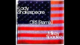 Lady Shakespeare - "Otis (Remix)" Feat. Mikey Spadez