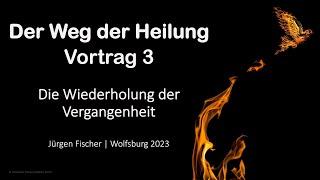 Predigtreihe: Der Weg der Heilung (3/7) | Die Wiederholung der Vergangenheit | Jürgen Fischer