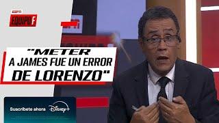 ¿FUE CULPA DE LORENZO POR HACER TARDE LOS CAMBIOS? - ¿POR QUÉ PUSO A JAMES SI ESTABA LESIONADO?