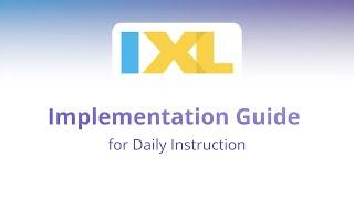 Implementation guide: IXL for Daily Instruction