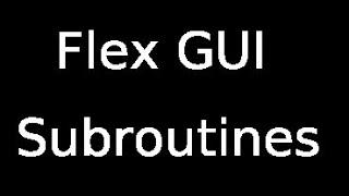 Flex GUI Subroutines