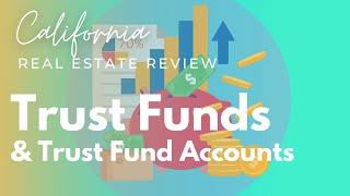 Trust Funds & Trust Fund Accounts | California Real Estate License State Exam Review