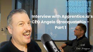 EP 013 Industry Insights - Interview with Angelo Stracquatanio, CEO of Apprentice. (Part 1)