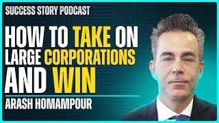 Arash Homampour, Preeminent Trial Attorney | How to Take on Large Corporations and Win