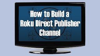 Walkthrough: How to Build a "Direct Publisher" Roku Channel