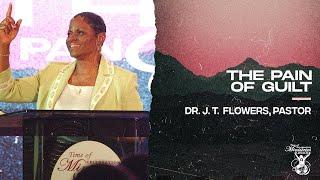 The Pain Of Guilt (Part 6) | Dr. J. T. Flowers, Pastor