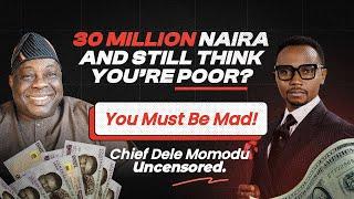 30 Million Naira & Still Think You’re Poor? You Must Be Mad! Dele Momodu Uncensored #tejubabyface