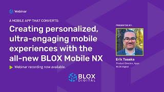 Creating personalized, ultra-engaging mobile experiences with the all-new BLOX Mobile NX