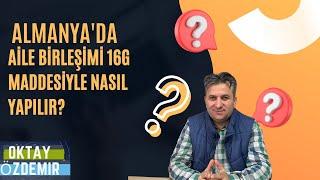 "Aile Birleşimi 16g Maddesiyle Nasıl Yapılır? | Almanya'da Ekonomik Şartlar ve İltica Çekme Süreci"