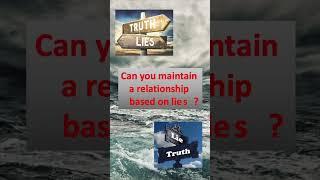 #shorts The Truth About Lies!  Can you maintain relationships based on a lie?  See the video...