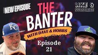 The Banter with Dave & Hobbs Episode 21