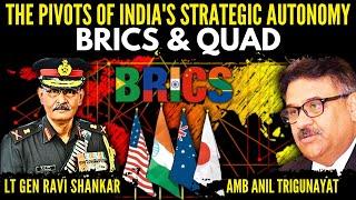 The Pivots of India's Strategic Autonomy • BRICS & QUAD • Amb Anil Trigunayat & Lt Gen Ravi Shankar