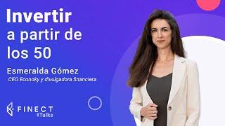 ¿INVERTIR (y desinvertir) a partir de los 50 años?  Finect Talks con Esmeralda Gómez ️