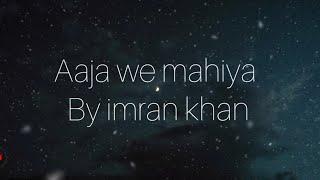 Imran khan- Aaja we mahiya (lyrics video)