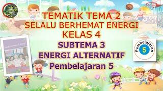 Kelas 4 Tematik : Tema 2 Subtema 3 Pembelajaran 5 (Selalu Berhemat Energi)