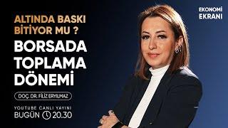 Borsada Toplama Dönemi | Altında Baskı Bitiyor Mu ? | Filiz Eryılmaz | Ekonomi Ekranı