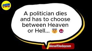  JOKES FOR ADULTS  A politician dies and has to choose between Heaven or Hell.  𝗝𝗼𝗸𝗲𝘀 𝗢𝗳 𝗧𝗵𝗲 𝗗𝗮𝘆