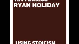 Tim Ferriss and Ryan Holiday - Using Stoicism