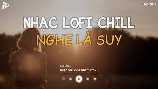 Nhạc Chill Tiktok - Tổng Hợp Những Bài Hát Tiktok "Nghe Là Nghiện" - Nhạc Lofi Chill Buồn 2024